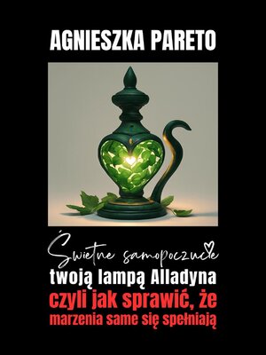 cover image of Świetne samopoczucie twoją lampą Alladyna, czyli jak sprawić, że marzenia same się spełniają